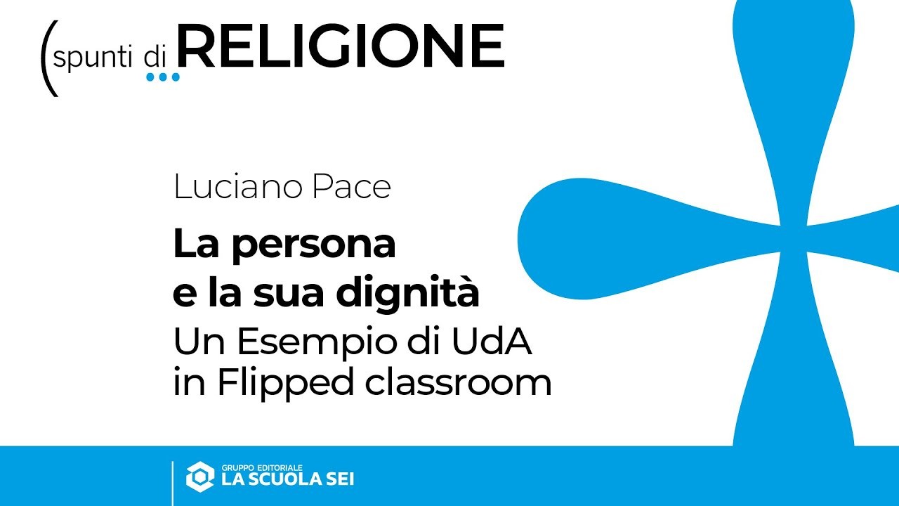 Religione | Secondaria di 2° grado | La persona e la sua dignità. Un esempio di UdA in Flipped